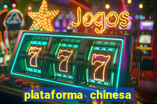 plataforma chinesa de jogos de cassino